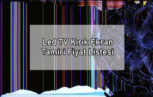 Led Tv Kırık ekran tamiri fiyatı liste